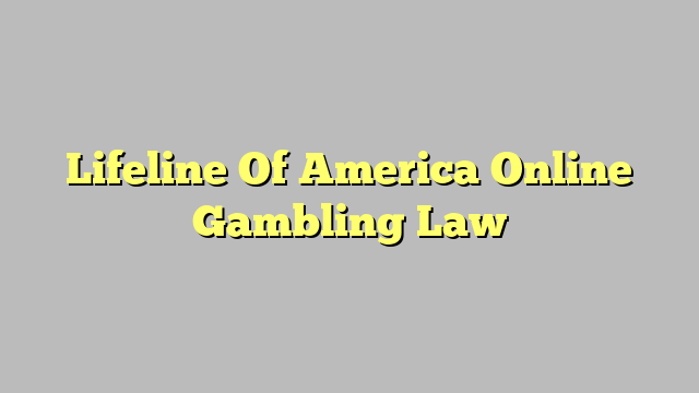 Lifeline Of America Online Gambling Law