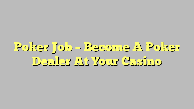 Poker Job – Become A Poker Dealer At Your Casino