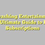 Unleashing Entertainment: The Ultimate Guide to IPTV Subscriptions